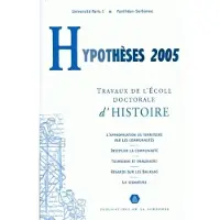 De La Sorbonne Editions Hypothèses 2005, travaux de l'Ecole doctorale d'histoire de l'Université de Paris I Panthéon-Sorbonne