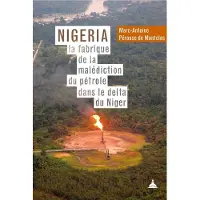 De La Sorbonne Editions NIGERIA LA FABRIQUE DE LA MALEDICTION DU PETROLE DANS LE DEL