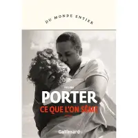Gallimard Ce que l'on sème - Regina Porter