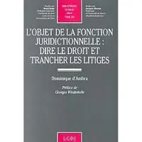 Lgdj L'objet de la fonction juridictionnelle : dire le droit et trancher les litiges