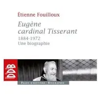 Desclée De Brouwer Eugène Cardinal Tisserant, une biographie