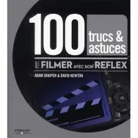 Eyrolles 100 trucs et astuces pour filmer avec son reflex