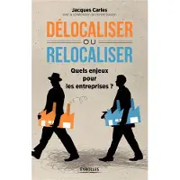 Eyrolles Délocaliser ou relocaliser ?