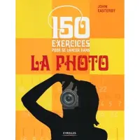 Eyrolles 150 exercices pour se lancer dans la photo