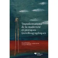 Presses Universite Du Quebec Transformations de la modernite et pratiques auto biographiq