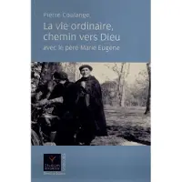 Parole Et Silence Eds La vie ordinaire chemin vers dieu avec le pere marie eugene