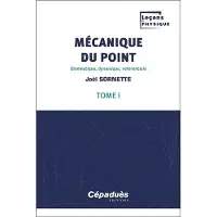 Cepadues Mecanique du point,1:cinematique dynamique referentiels