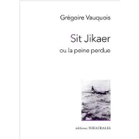 Theatrales Eds SIT JIKAER OU LA PEINE PERDUE