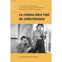 Presses Universite De Montreal Le cinema dans l'oeil du collectionneur