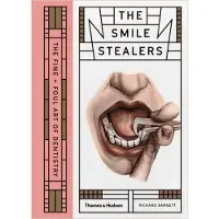 Thames & Hudson SMILE STEALERS THE FINE AND FOUL ART OF DENTISTRY - Richard Barnett