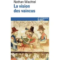 Gallimard La Vision des vaincus - Nathan Wachtel