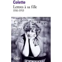 Gallimard Lettres à sa fille, 1916-1953 - Sidonie-Gabrielle Colette