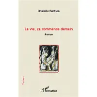 Editions L'Harmattan La vie ca commence demain - Danielle Bastien