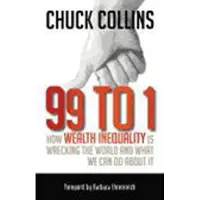 Mc Graw-Hill Gb 99 to 1: how wealth inequality is wrecking the world and wha - Chuck Collins