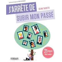 Eyrolles J'arrête de subir mon passé