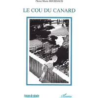 Editions L'Harmattan Le cou du canard - Pierre-Marie Bourdaud