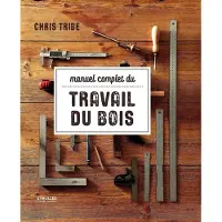Eyrolles MANUEL COMPLET DU TRAVAIL DU BOIS