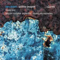 OUTHERE Maya Levy, Apolline Jesupret, Belgium National Orchestra, Jac Van Steen - Jesupret: Bleu Ardent (CD)