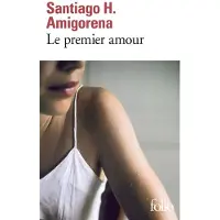 Gallimard Le premier amour - Santiago Horacio Amigorena