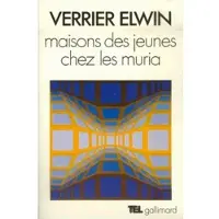 Gallimard Maisons des jeunes chez les Muria - Verrier Elwin