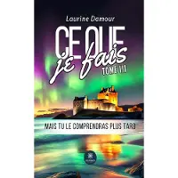 Le Lys Bleu CE QUE JE FAIS - TOME III : MAIS TU LE COMPRENDRAS PLUS TARD