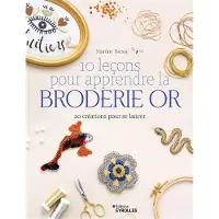 Eyrolles 10 LECONS POUR APPRENDRE LA BRODERIE OR 20 CREATIONS