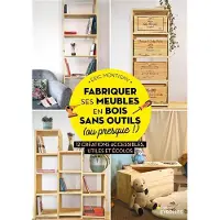 Eyrolles FABRIQUER SES MEUBLES EN BOIS SANS OUTILS (OU PRESQUE)