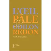 Pierre-Guillaume De Roux L'oeil Pale D'Odilon Redon