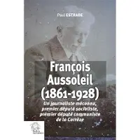 Indes Savantes FRANCOIS AUSSOLEIL 1861-1928 UN JOURNALISTE MECONNU PREMIER