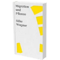 Snoeck Publishers Silke Wagner : Migration et Plantes - Annemarie Bucher