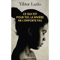 Robert Laffont CE QUI EST POUR TOI LA RIVIERE NE L'EMPORTE PAS