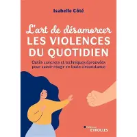 Eyrolles L'ART DE DESAMORCER LES VIOLENCES DU QUOTIDIEN OUTILS CONCRE