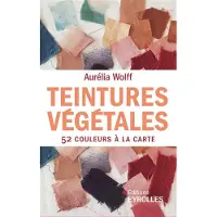 Eyrolles TEINTURES VEGETALES 52 COULEURS A LA CARTE
