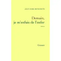 Grasset Demain, je m'enfuis de l'enfer - Jean-Marc Benedetti