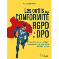 Eyrolles LES OUTILS DE LA CONFORMITE RGPD ET DU DPO S'ORGANISER POUR