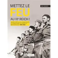 HISTOIRE ET COLLECTIONS METTEZ LE FEU AU 3E REICH UNITES SPECIALES COMMANDOS