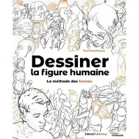 Eyrolles DESSINER LA FIGURE HUMAINE LA METHODE DES FORMES