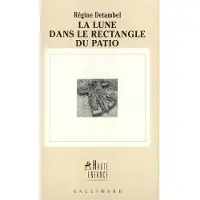 Gallimard La lune dans le rectangle du patio - Régine Detambel