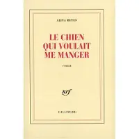 Gallimard Le chien qui voulait me manger - Alina Reyes