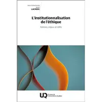 Presses Universite Du Quebec L'INSTITUTIONNALISATION DE L'ETHIQUE NOTIONS ENJEUX ET DEFIS