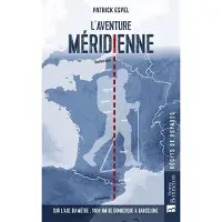 Bonneton Christine Eds L'AVENTURE MERIDIENNE SUR L'AXE DU METRE 1600 KM DE DUNKERQU