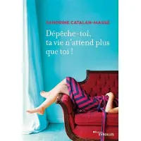 Eyrolles DEPECHE TOI TA VIE N ATTEND PLUS QUE TOI