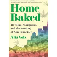 Mariner Books Home baked:my mom marijuana and the stoning of san francisco - Alia Volz