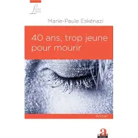 Academia Eds 40 ans trop jeune pour mourir roman - Marie-Paule Eskenazi