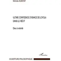 Editions L'Harmattan Ultime confidence d'Ignace de Loyola dans le récit Dieu à volonté