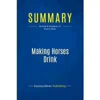 Business Book Summaries Summary: making horses drink