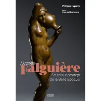 Privat ALEXANDRE FALGUIERE - SCULPTEUR PRODIGE DE LA BELLE EPOQUE