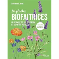 Eyrolles LES PLANTES BIOFAITRICES AU SERVICE DE VOTRE JARDIN