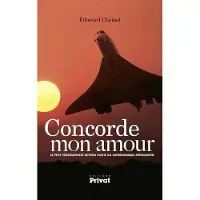 Privat Concorde mon amour souvenirs du pilote des presidents sur c