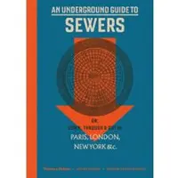 Thames & Hudson An Underground Guide to Sewers - Stephen Halliday